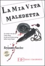 mia vita maledetta. La storia vera di un Latin King, la più pericolosa gang latino-americana
