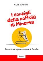 consigli della nottola di Minerva. Racconti per ragazzi con pillole di filosofia