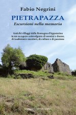 Pietrapazza. Escursioni nella memoria. Antichi villaggi della Romagna d'Appennino in un recupero coinvolgente di uomini e donne, di tradizioni e mesti