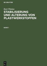 Stabilisierung und Alterung von Plastwerkstoffen, Band 1, Stabilisierung und Stabilisatoren von Plastwerkstoffen