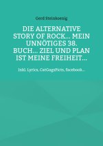 alternative Story of Rock... Mein unnoetiges 38. Buch... Ziel und Plan ist meine Freiheit...