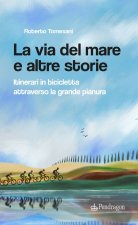 via del mare e altre storie. Itinerari in bicicletta attraverso la grande pianura
