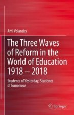 The Three Waves of Reform in the World of Education 1918 - 2018