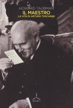 maestro. La vita di Arturo Toscanini