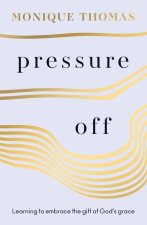Pressure Off: Learning to Embrace the Gift of God's Grace