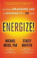 Energize! : Go from Dragging Ass to Kicking It in 30 Days
