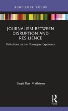 Journalism Between Disruption and Resilience