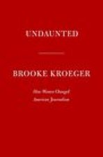 Undaunted: How Women Changed American Journalism