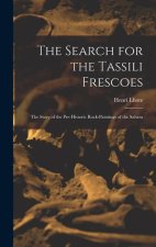 The Search for the Tassili Frescoes: the Story of the Pre-historic Rock-paintings of the Sahara