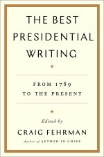 The Best Presidential Writing: From 1789 to the Present