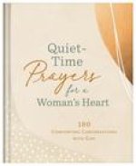 Quiet-Time Prayers for a Woman's Heart: 180 Comforting Conversations with God