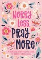 Worry Less, Pray More (Teen Girl): A Teen Girl's Devotional Guide to Anxiety-Free Living