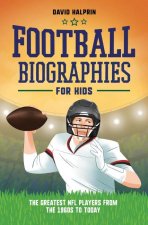 Football Biographies for Kids: The Greatest NFL Players from the 1960s to Today