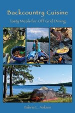 Backcountry Cuisine: Tasty Meals for Off Grid Dining