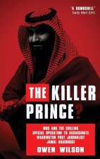 The Killer Prince?: MBS and the Chilling Special Operation to Assassinate Washington Post Journalist Jamal Khashoggi by Saudi Forces