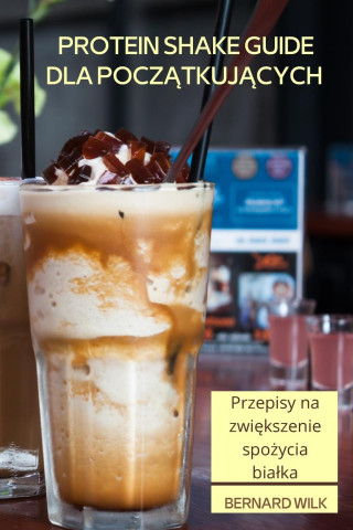 Protein Shake Guide Dla PoczĄtkujĄcych ()