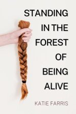 Standing in the Forest of Being Alive