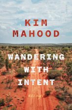 Wandering with Intent: Essays from Remote Australia