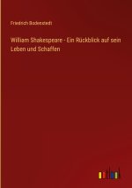 William Shakespeare - Ein Ruckblick auf sein Leben und Schaffen