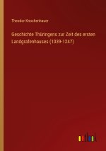 Geschichte Thuringens zur Zeit des ersten Landgrafenhauses (1039-1247)