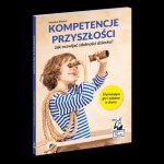 Samo Sedno. Kompetencje przyszłości. Jak rozwijać zdolności dziecka? wyd. 2022