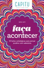 Faça acontecer: 10 liç?es estratégicas para pensar positivo com sabedoria