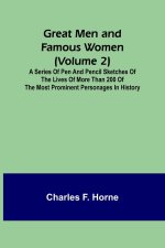 Great Men and Famous Women (Volume 2); A series of pen and pencil sketches of the lives of more than 200 of the most prominent personages in History