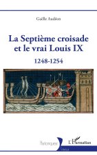 La Septi?me croisade et le vrai Louis IX