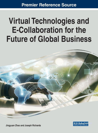 Virtual Technologies and E-Collaboration for the Future of Global Business