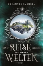 Eine Reise durch die sieben Welten: Band 1