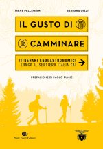 gusto di camminare. Itinerari enogastronomici lungo il Sentiero Italia Cai