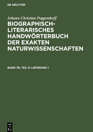 Biographisch-Literarisches Handwörterbuch der exakten Naturwissenschaften, Band 7b, Teil 6, Lieferung 1