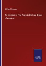 Emigrant`s Five Years in the Free States of America