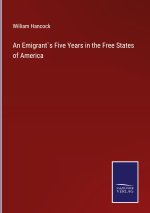 Emigrant`s Five Years in the Free States of America