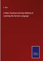 New, Practical and Easy Method of Learning the German Language
