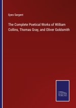 Complete Poetical Works of William Collins, Thomas Gray, and Oliver Goldsmith