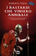 bastardi che vinsero Annibale. Il riscatto di legionari umiliati che piegarono la storia