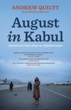 August in Kabul: America's Last Days in Afghanistan