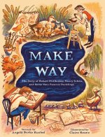Make Way: The Story of Robert McCloskey, Nancy Schön, and Some Very Famous Ducklings