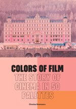 Colors of Film: The Story of Cinema in 50 Palettes