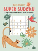 KindKids Sudoku: A Super-Cute Book of Brain-Boosting Puzzles for Kids 6 & Up