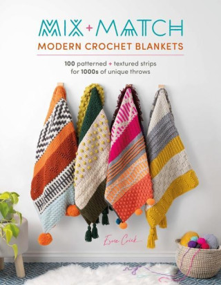 Mix and Match Modern Crochet Blankets: 100 Patterned and Textured Stripes for 1000s of Unique Throws (Brožovaná)