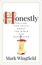 Honestly: Telling the Truth about the Bible and Ourselves