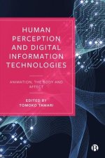 Human Perception and Digital Information Technologies: Animation, the Body and Affect