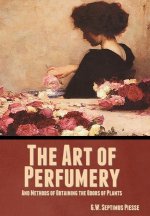 Art of Perfumery, and Methods of Obtaining the Odors of Plants