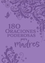 180 Oraciones Poderosas Para Madres / 180 Powerful Prayers for Mothers
