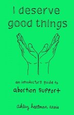 I Deserve Good Things: An Introductory Guide to Abortion Support
