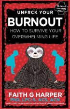 Unfuck Your Burnout: How to Survive Your Overwhelming Life