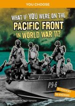 What If You Were on the Pacific Front in World War II?: An Interactive History Adventure