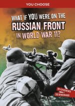 What If You Were on the Russian Front in World War II?: An Interactive History Adventure